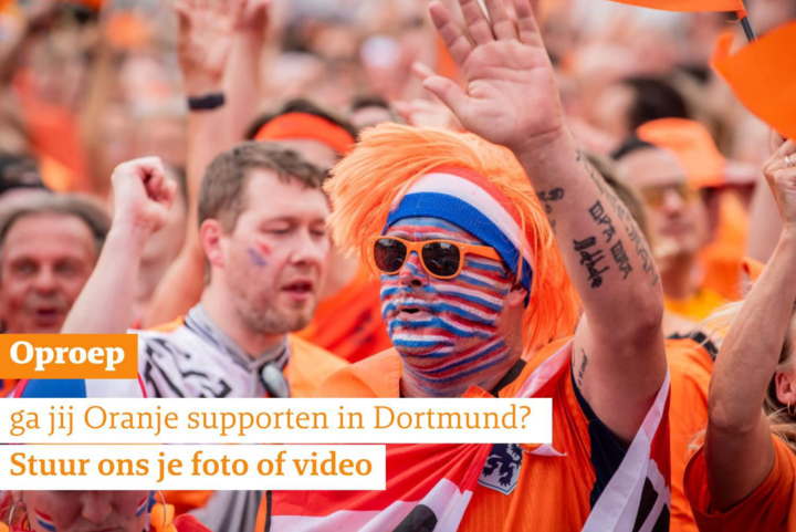 Oproep: ga jij Oranje supporten in Dortmund? Stuur ons je foto of video